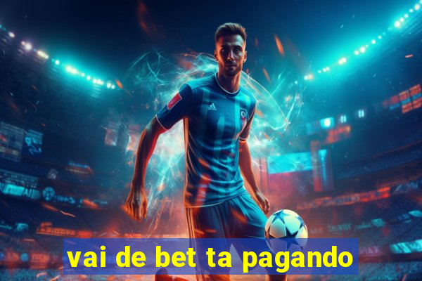 vai de bet ta pagando